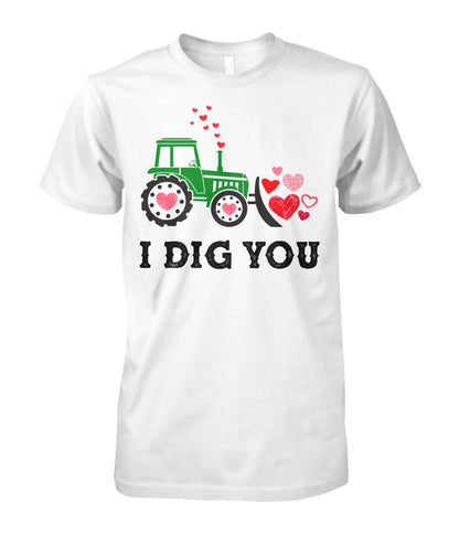 I dig you - unisex  t-shirt , Hoodies - Valentine