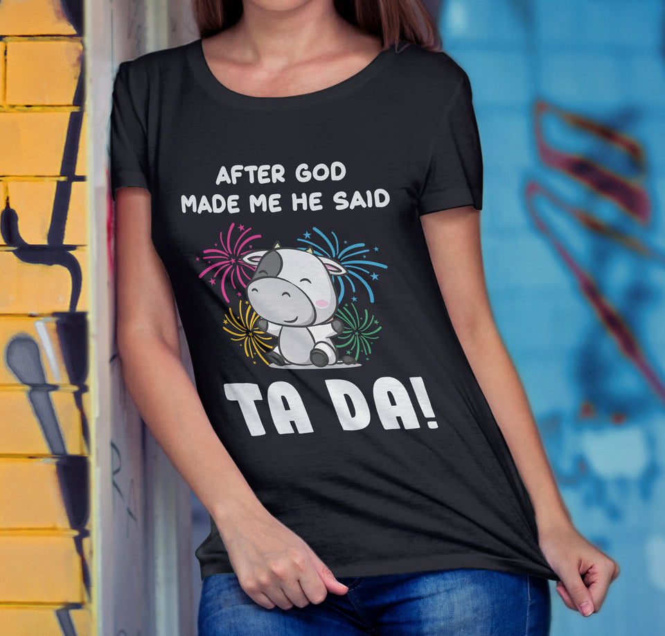 After god made me he said  TA DA! - funny design unisex  t-shirt , Hoodies