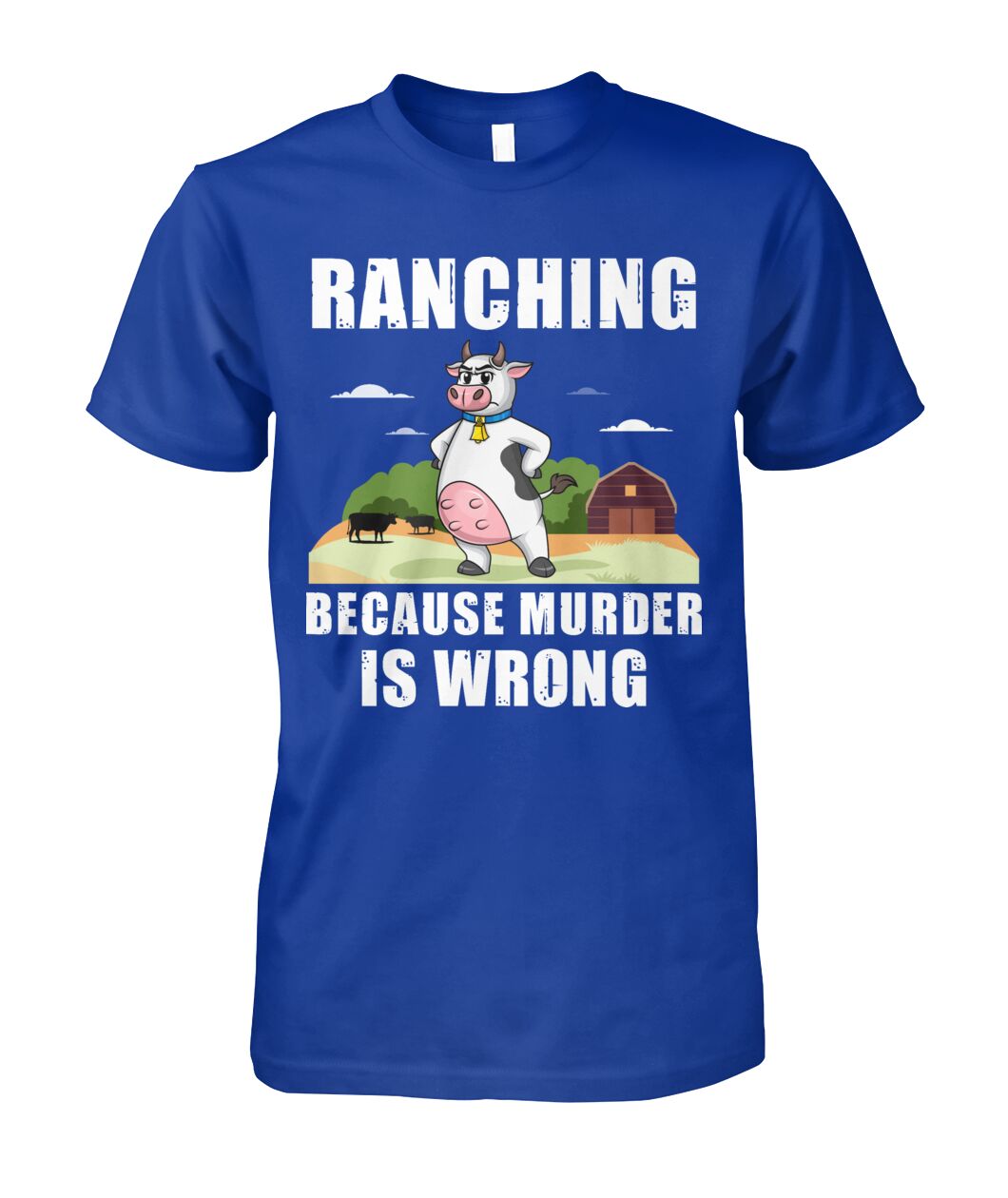 Ranching  because murder is wrong - funny design unisex  t-shirt , Hoodies