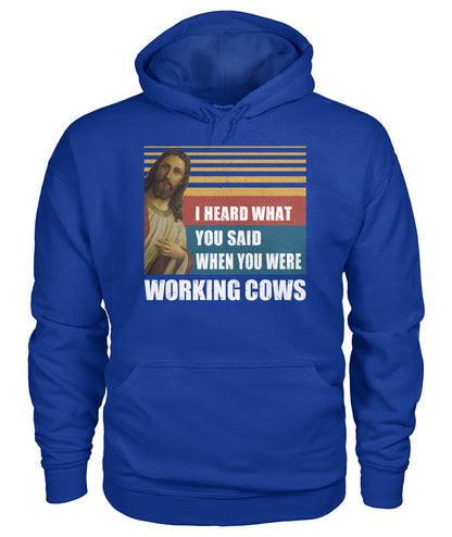 I heard what you said when you were working cows - Men's and Women's t-shirt - myfunfarm - clothing acceessories shoes for cow lovers, pig, horse, cat, sheep, dog, chicken, goat farmer