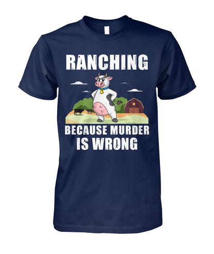 Ranching  because murder is wrong - funny design unisex  t-shirt , Hoodies
