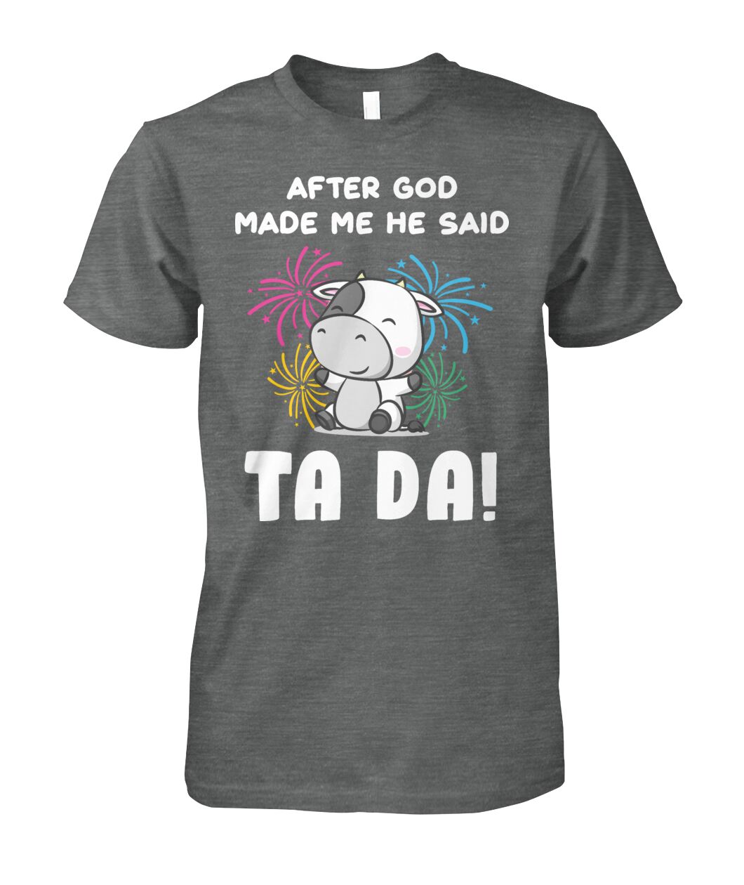 After god made me he said  TA DA! - funny design unisex  t-shirt , Hoodies