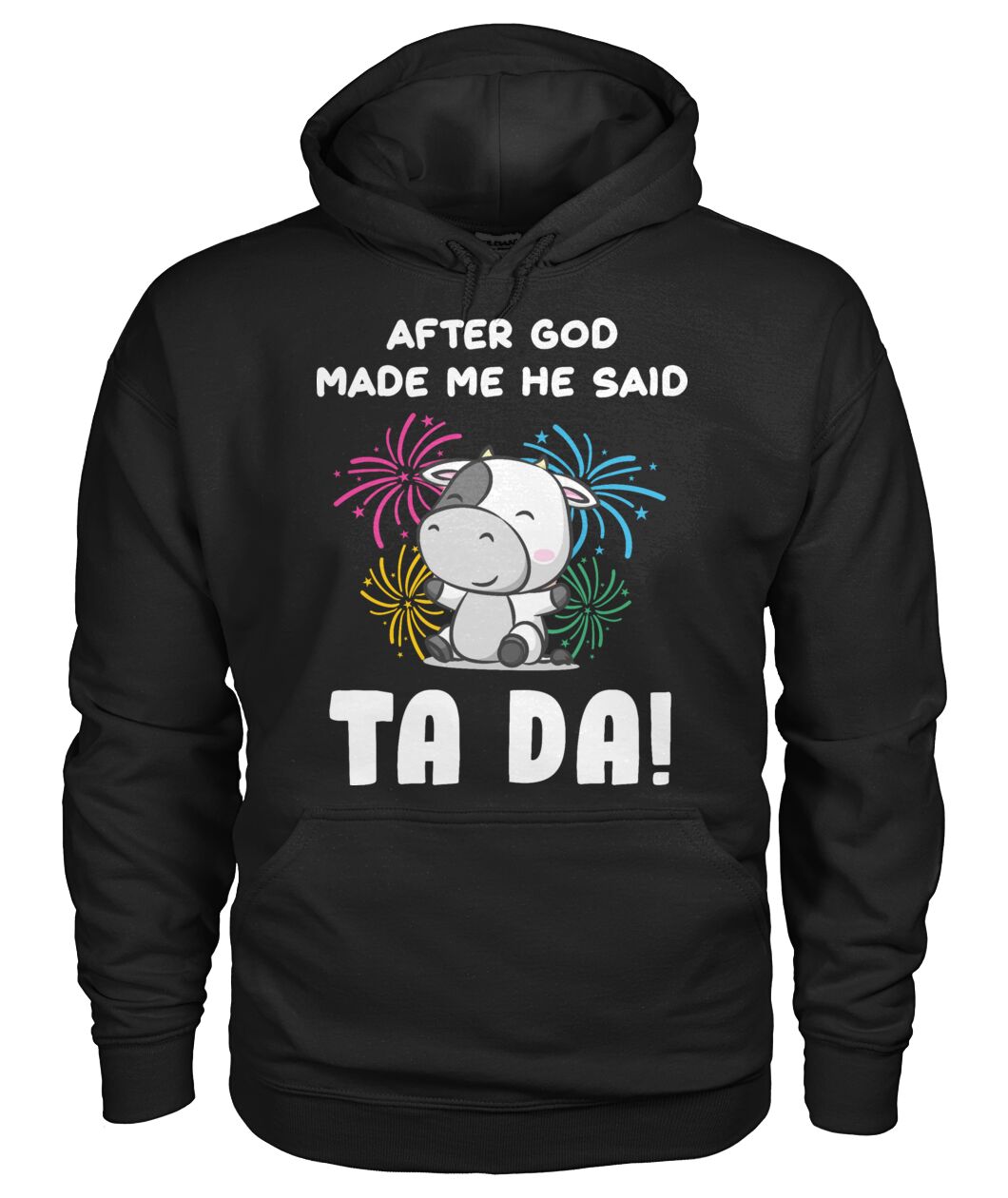 After god made me he said  TA DA! - funny design unisex  t-shirt , Hoodies