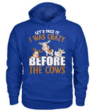 let's face it, i was crazy before the cows - unisex  t-shirt , Hoodies