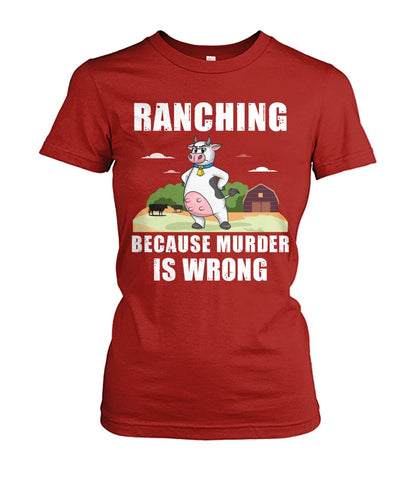Ranching  because murder is wrong - funny design unisex  t-shirt , Hoodies