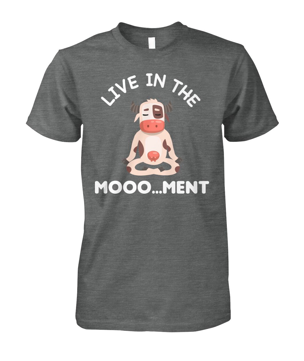 Live in the moooo...ment  -funny design unisex  t-shirt , Hoodies