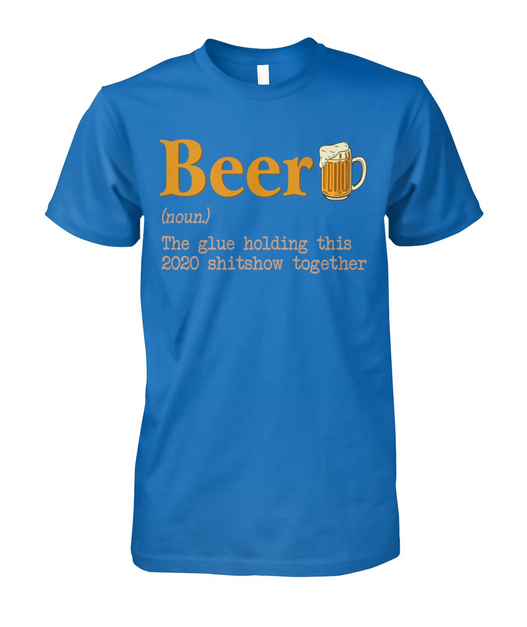 Beer noun the glue holding this 2020  - unisex  t-shirt , Hoodies - myfunfarm