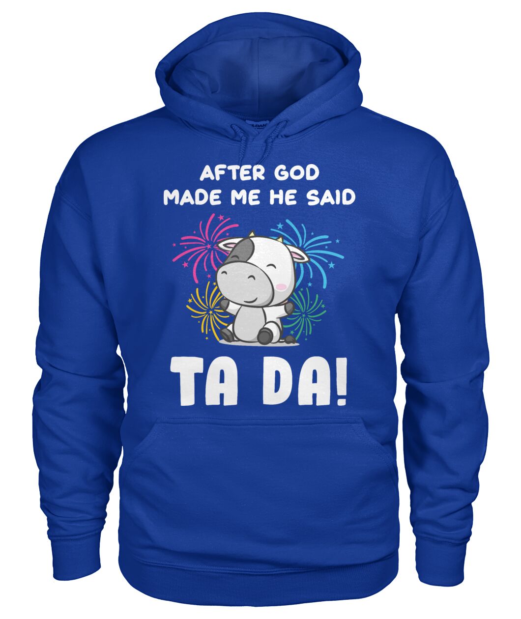 After god made me he said  TA DA! - funny design unisex  t-shirt , Hoodies