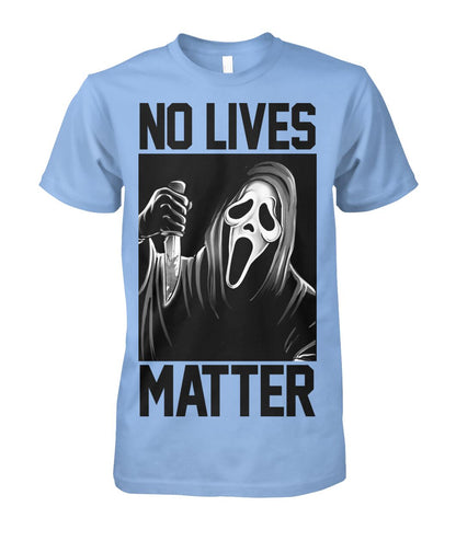 No Lives Matter -ghostface  - Men's and Women's t-shirt , Hoodies
