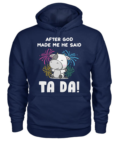 After god made me he said  TA DA! - funny design unisex  t-shirt , Hoodies
