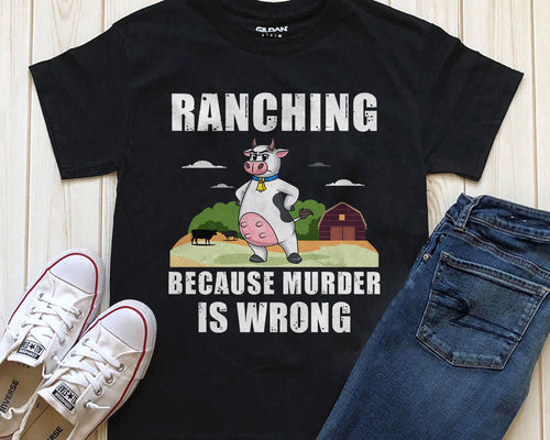 Ranching  because murder is wrong - funny design unisex  t-shirt , Hoodies