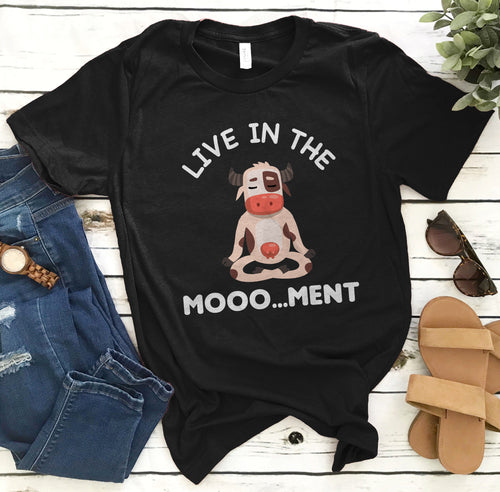 Live in the moooo...ment  -funny design unisex  t-shirt , Hoodies